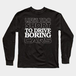 Life's Too Short to Drive Boring Cars Long Sleeve T-Shirt